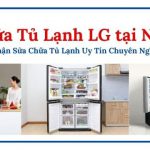sửa tủ lạnh LG tại nhà