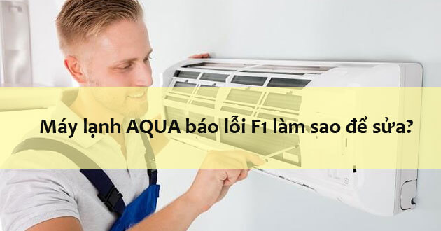 cách sửa lỗi f1 điều hào Aqua